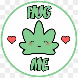 Hug Me Weed - Kawaii Weed Leaf, HD Png Download