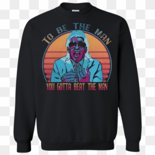 Wwe Ric Flair To Be The Man You Gotta Beat The Man - Sweater, HD Png Download