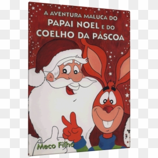 Aventura Maluca De Papai Noel E Do Coelho Da Páscoa - Papai Noel E Coelhinho Da Páscoa, HD Png Download