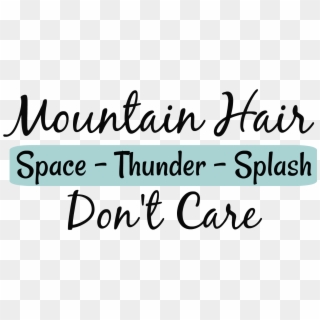 Here's The Mountain Hair Don't Care Free Png - Calligraphy, Transparent Png