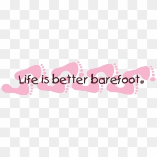 Better life barefoot is Life is