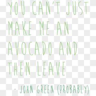 “you Can't Just Make Me An Avocado And Then Leave - Style, HD Png Download