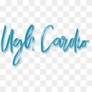 Ugh Cardio - Calligraphy, HD Png Download