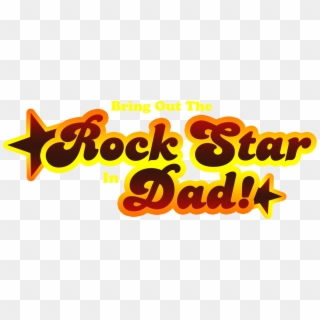 Bring Out The Rock Star In Dad - Rockstar Dad, HD Png Download