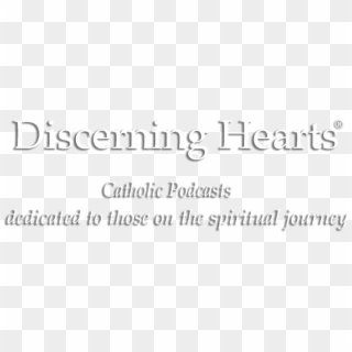 Discerning Hearts Catholic Podcasts - Calligraphy, HD Png Download