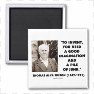 Thomas Edison To Invent Imagination Pile Of Junk 2 - Thomas Edison Quotes Health, HD Png Download