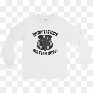Do My Tattoos Matter Now - Long-sleeved T-shirt, HD Png Download