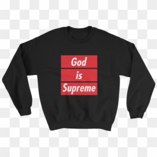 God Is Supreme- Sweatshirt - Crew Neck, HD Png Download