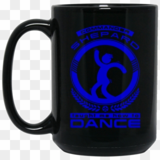 Dance Mug Commander Shepard Taught Me How To Dance - Mug, HD Png Download