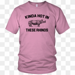 Kinda Hot In These Rhinos Unisex T-shirt - T-shirt, HD Png Download