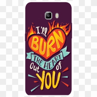 Galaxy C7 I Will Burn The Heart Out Of You Quotes Designer - Risa Rodil Quotes, HD Png Download