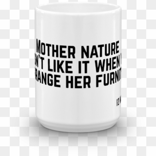 12 Monkeys Mother Nature Doesn't Like It When You Rearrange - Coffee Cup, HD Png Download