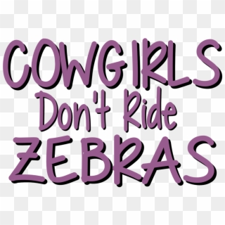 Cowgirls Don't Ride Zebras - Graphic Design, HD Png Download