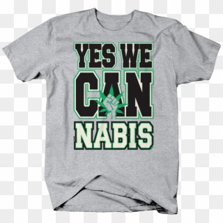Yes We Cannabis Marijuana Weed Pot Legalize Joint - Active Shirt, HD Png Download
