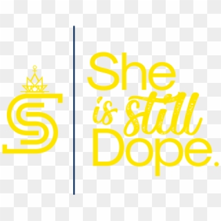 She Is Still Dope - Graphic Design, HD Png Download