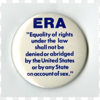 This Button Urging Support For The Equal Rights Amendment - Era Yes Equal Rights Amendment, HD Png Download