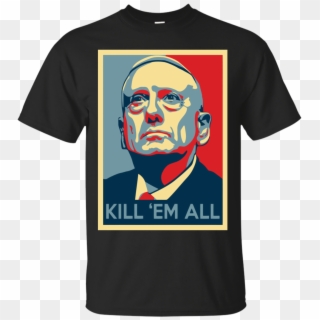Mad Dog Mattis Shirt, Mattis Kill Em' All T-shirt, - Mad Dog Kill Em All, HD Png Download