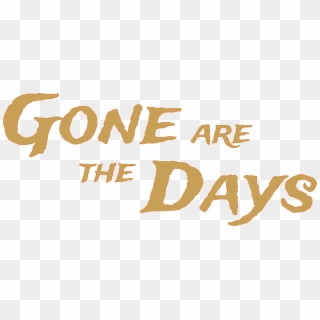 Gone Are The Days, HD Png Download