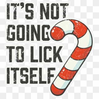 Candy Cane It's Not Going To Lick Itself, HD Png Download