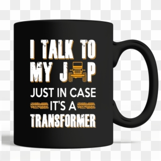 I Talk To My Fap Just In Case It's A Transformer Mug - Mug, HD Png Download