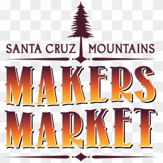 The Santa Cruz Mountains Makers' Market - Poster, HD Png Download