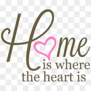 Home Is Where The Heart Is Png - Home Is Where The Heart Is Transparent, Png Download