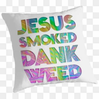 Jesus Smoked Dank Weed , Png Download - Cushion, Transparent Png