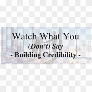 Watch What You Say Building Credibility - Building Management, HD Png Download