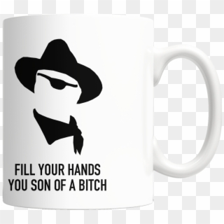 John Wayne Fill Your Hands You Sob Mug From True Grit - T Shirt Son Of A Bitch, HD Png Download