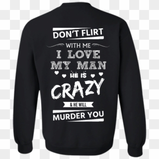 Image 516px Don't Flirt With Me I Love My Man He Is - Dont Flirt With Me T Shirt, HD Png Download