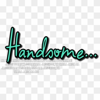 Handsome Text Png By Me - Graphics, Transparent Png