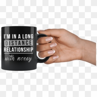 I'm In A Long Distance Relationship With Money - Mug, HD Png Download