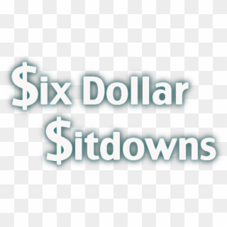 Six Dollar Sitdowns - Graphic Design, HD Png Download