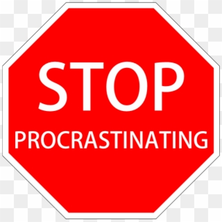 Traffic Stop Sign That Reads Stop Procrastinating - Stop Being So Rude, HD Png Download