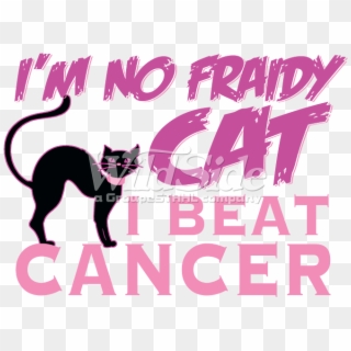 I'm No Fraidy Cat, I Beat Cancer - I M No Fraidy Cat I Beat Cancer, HD Png Download