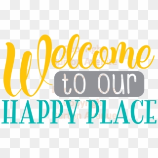 Welcome To Our Happy Place - Calligraphy, HD Png Download