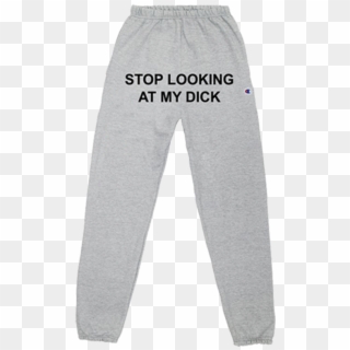 Stop Looking At My Dick Sweatpants - Pajamas, HD Png Download
