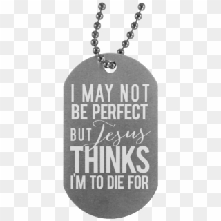 I May Not Be Perfect Dog Tag Necklace - Locket, HD Png Download