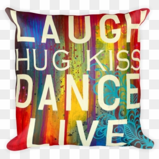 Laugh Hug Kiss Dance Live Pillow Case Or Stuffed Pillow - Cushion, HD Png Download