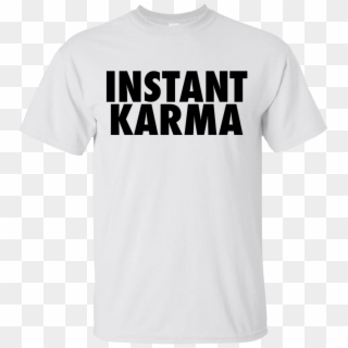 Instant Karma Shirt - Hip Hop Quote Sweatshirt, HD Png Download