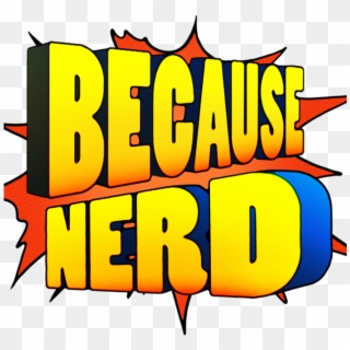 Because Nerd, HD Png Download