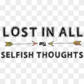 Lost In All My Selfish Thoughts - Graphics, HD Png Download