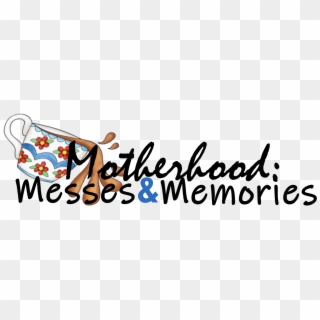 Motherhood Messes And Memories - Calligraphy, HD Png Download