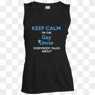 Keep Calm I'm The Gay Uncle Everybody Talks About Shirt - Keep Calm, HD Png Download