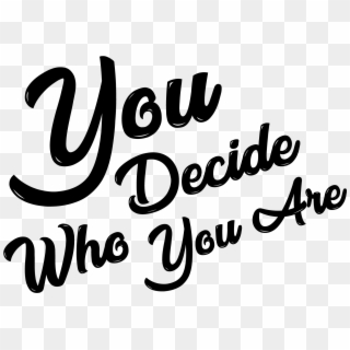 Ydwya You Decide Who You - Calligraphy, HD Png Download