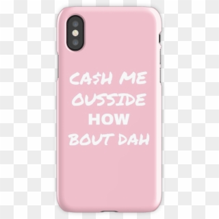 Cash Me Outside How Bout Dah Iphone X Snap Case - Mobile Phone Case, HD Png Download