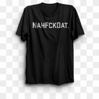 Nah Fck Dat T-shirt , Png Download - Active Shirt, Transparent Png
