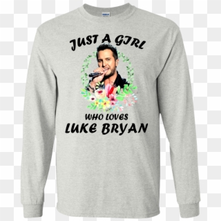Just A Girl Who Loves Luke Bryan Shirt, Hoodie - Less Is More, HD Png Download