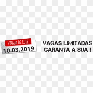 Virada De Lote Vaga Limitada Inscreva Se 08 Mar 2019 - Sign, HD Png Download