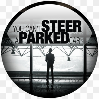 You Cannot Steer A Parked Car - There Are Certain Things In Life, HD Png Download